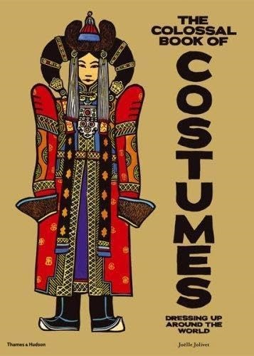 The Colossal Book of Costumes: Dressing Up Around the World