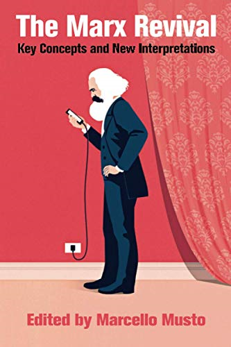 The Marx Revival: Key Concepts and New Critical Interpretations