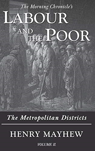Labour and the Poor Volume II: The Metropolitan Districts (Morning Chronicle's Labour and the Poor The)