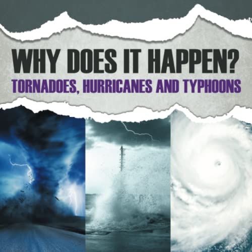 Why Does It Happen: Tornadoes, Hurricanes and Typhoons