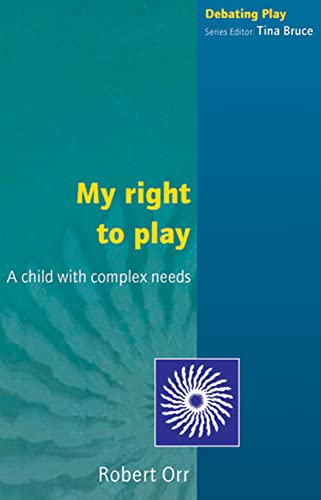 My Right to Play: A Child with Complex Needs (Debating Play)
