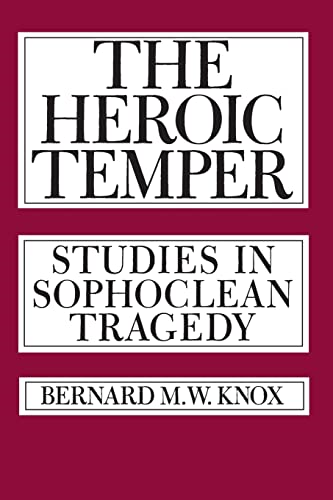 The Heroic Temper: Studies in Sophoclean Tragedy