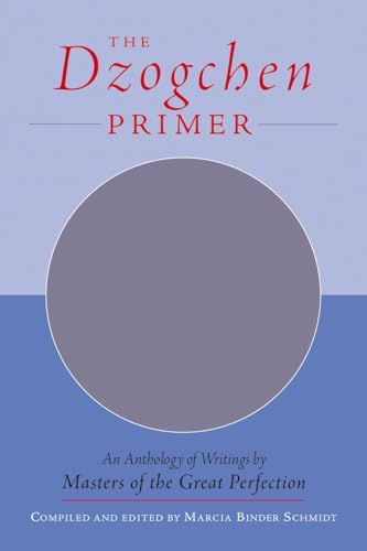 The Dzogchen Primer: An Anthology of Writings by Masters of the Great Perfection