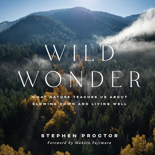 Wild Wonder: What Nature  Teaches Us about Slowing  Down and Living Well