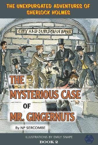 The Mysterious Case of Mr Gingernuts (The Unexpurgated Adventures of Sherlock Holmes)