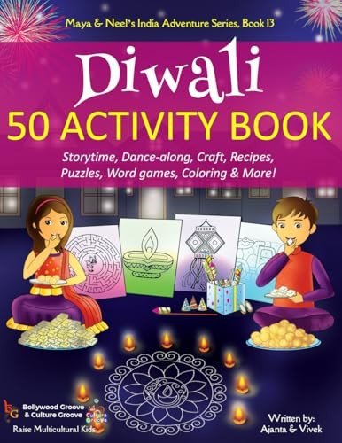 Diwali 50 Activity Book: Storytime, Dance-along, Craft, Recipes, Puzzles, Word games, Coloring & More! (Maya & Neel's India Adventure)