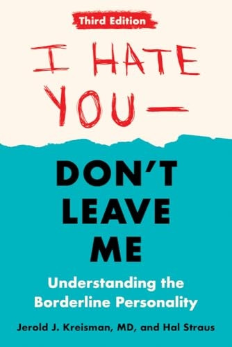 I Hate You - Don't Leave Me: Third Edition: Understanding the Borderline Personality