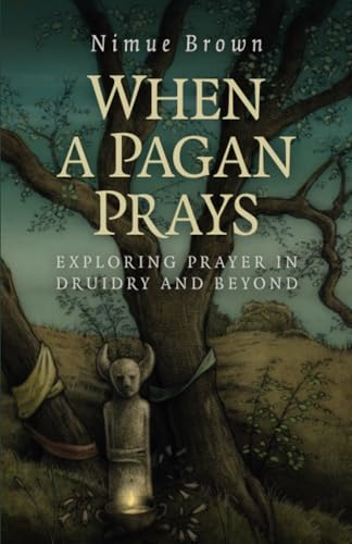 When a Pagan Prays: Exploring prayer in Druidry and beyond
