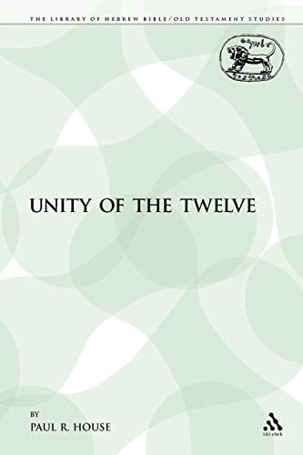 The Unity of the Twelve - Library of Hebrew Bible/Old Testament Studies