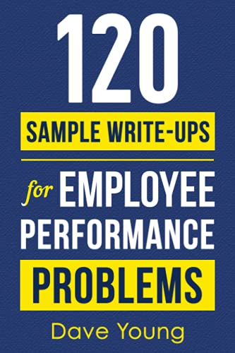 120 Sample Write - Ups for  - Employee Performance  - Problems: A Manager's Guide -  to Documenting Reviews and -  Providing Appropriate  - Discipline