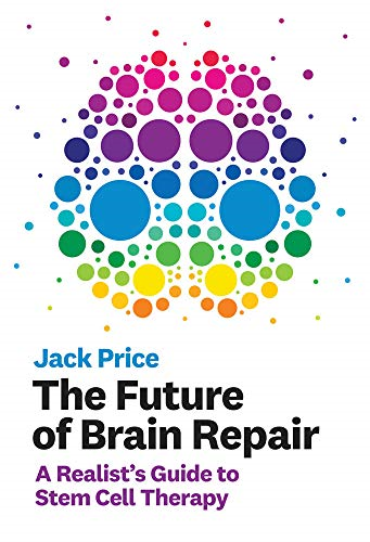 The Future of Brain Repair: A Realist's Guide to Stem Cell Therapy (The MIT Press)