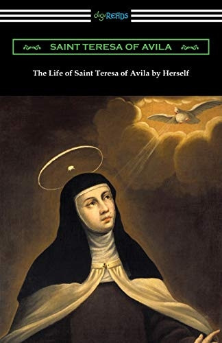 The Life of Saint Teresa  - of Avila by Herself