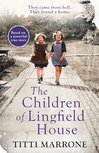 The Children of Lingfield House: Based on the true story of heartbreak and healing from the unimaginable horrors of World War II