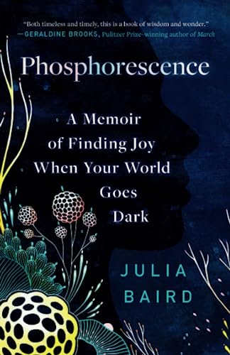 Phosphorescence: A Memoir of Finding Joy When Your World Goes Dark