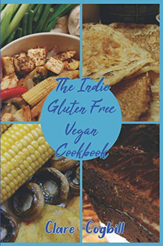The Indie Gluten Free  - Vegan Cookbook: 120 easy  - Recipes