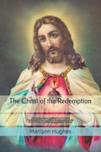 The Christ of the Redemption: The Leg, the Balance, the Weight and the Volume - The Mechanics of Spiritual Warfare and Energetic Alteration