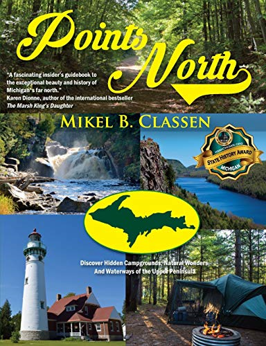 Points North: Discover  - Hidden Campgrounds, Natural  - Wonders, and Waterways of  - the Upper Peninsula