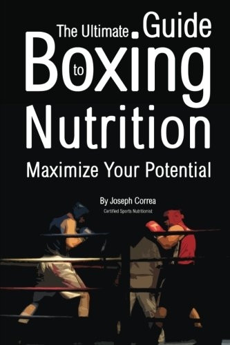 The Ultimate Guide to Boxing Nutrition: Maximize Your Potential