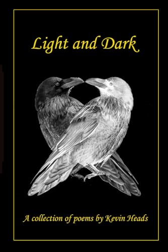 Light and Dark: A collection of poems by Kevin Heads