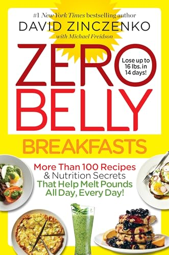 Zero Belly Breakfasts: More Than 100 Recipes & Nutrition Secrets That Help Melt Pounds All Day, Every Day!