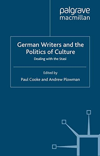 German Writers and the  - Politics of Culture:  - Dealing with the Stasi  - (New Perspectives in German -  Political Studies)