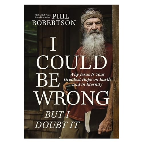 I Could Be Wrong, But I Doubt It: Why Jesus Is Your Greatest Hope on Earth and in Eternity