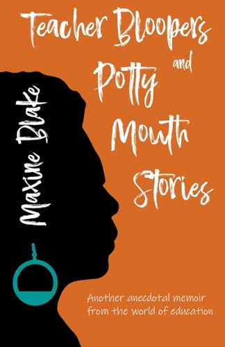 Teacher Bloopers and Potty Mouth Stories: Another anecdotal memoir from the world of education (Don't Poo in the Pudding Bowl)