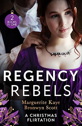 Regency Rebels: A Christmas  Flirtation: The Captain's  Christmas Proposal /  Unwrapping His Festive  Temptation (Harlequin)