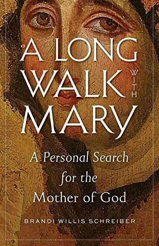 A Long Walk with Mary: A  - Personal Search for the  - Mother of God