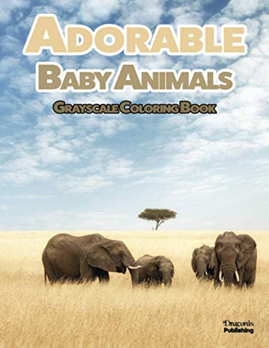 Adorable Baby Animals  - Grayscale Coloring Book: 32 -  Sweet Pictures to Color  - Featuring Baby Camels,  - Pigs, Ducks, and Much More