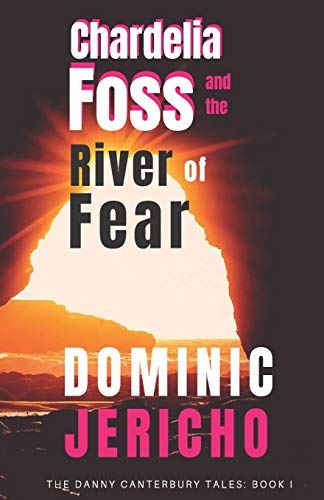 Chardelia Foss and the River of Fear (Danny Canterbury Tales)