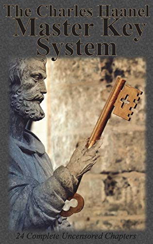 The Charles Haanel Master  - Key System: 24 Complete  - Uncensored Chapters
