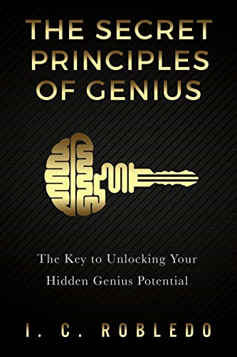 The Secret Principles of  - Genius: The Key to  - Unlocking Your Hidden  - Genius Potential