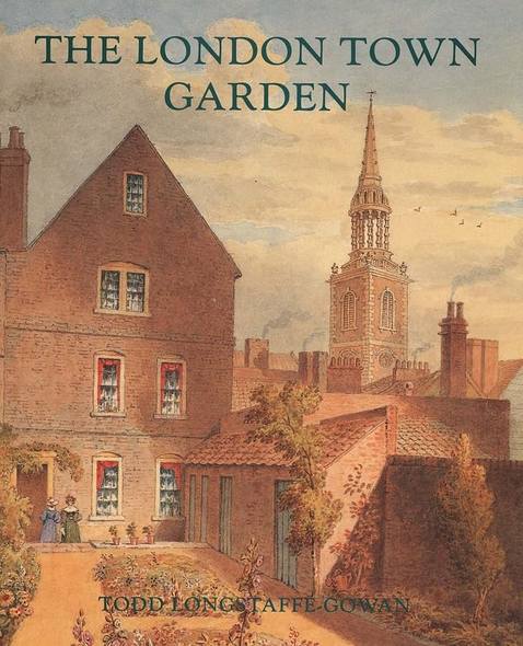The London Town Garden, 1700-1840 (Paul Mellon Centre for Studies)
