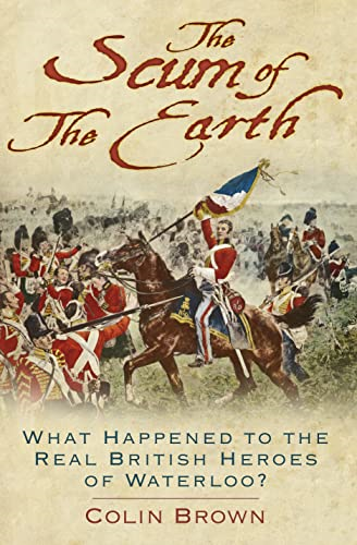 'The Scum of the Earth': What Happened to the Real British Heroes of Waterloo?