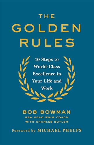 The Golden Rules: 10 Steps to World-Class Excellence in Your Life and Work