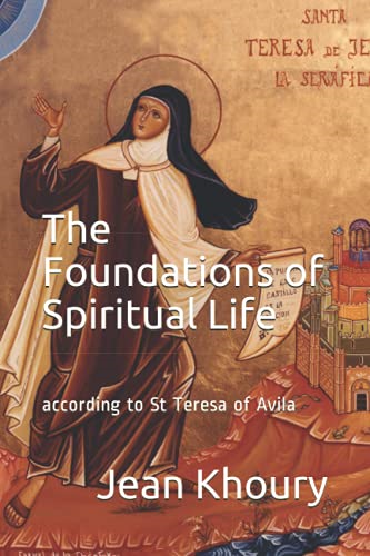 The Foundations of Spiritual Life: according to St Teresa of Avila