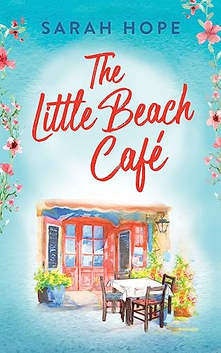 The Little Beach Cafe: An uplifting, heartwarming romance from Sarah Hope (Escape to...)