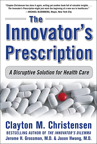 The Innovator's Prescription: A Disruptive Solution for Health Care