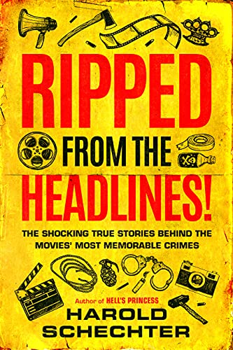 Ripped from the Headlines!: The Shocking True Stories Behind the Movies' Most Memorable Crimes