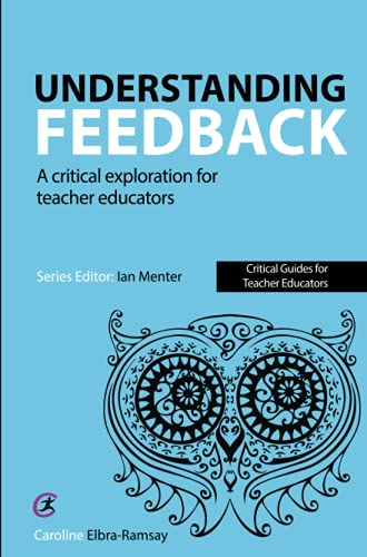 Understanding Feedback: A critical exploration for teacher educators (Critical Guides for Teacher Educators)