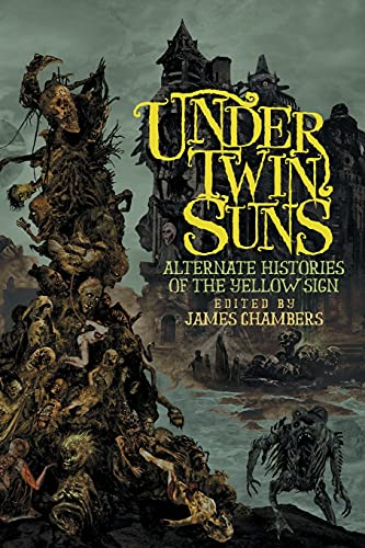 Under Twin Suns: Alternate  - Histories of the Yellow  - Sign