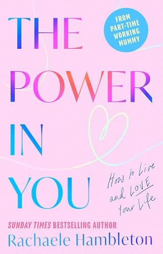 The Power in You: How to Live and Love Your Life