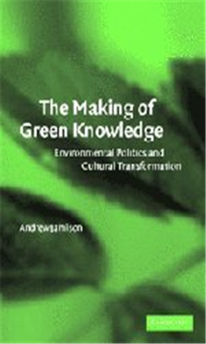 The Making of Green Knowledge: Environmental Politics and Cultural Transformation