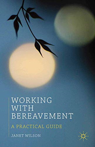 Working With Bereavement: A Practical Guide (Professional Handbooks in Counselling and Psychotherapy)