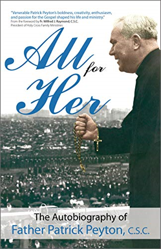 All for Her: The Autobiography of Father Patrick Peyton, C.S.C. (Holy Cross Book)