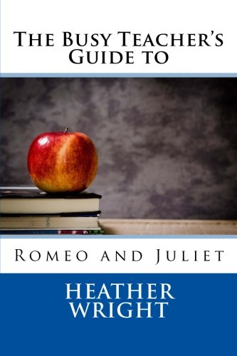 The Busy Teacher's Guide  - to Romeo and Juliet