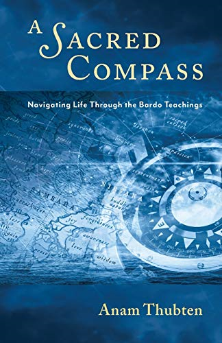 A Sacred Compass:  - Navigating Life Through the -  Bardo Teachings