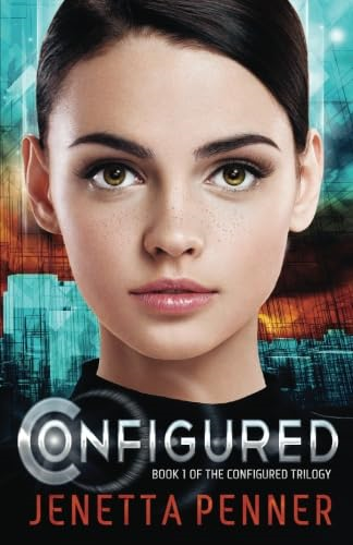 Configured: Book #1 in The Configured Trilogy (Configured Trilogy)