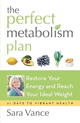 Perfect Metabolism Plan: Restore Your Energy and Reach Your Ideal Weight